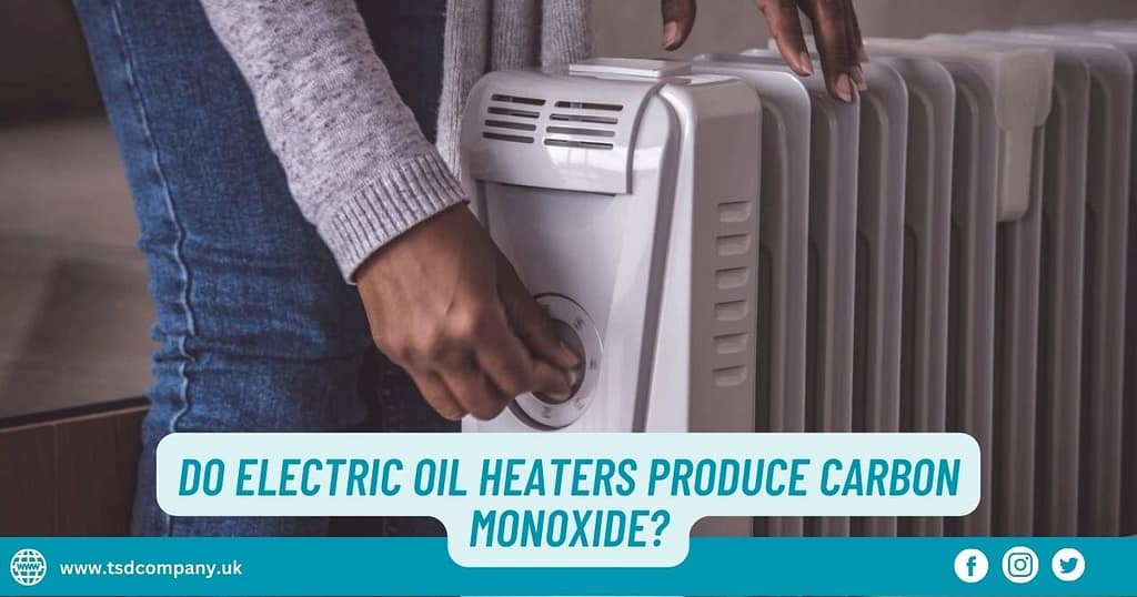Do electric oil heaters produce carbon monoxide? Detail 2023
